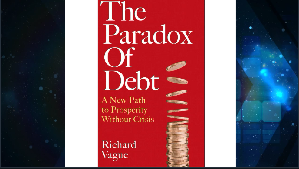 RICHARD VAGUE: THE PARADOX OF DEBT & THE NEXT ECONOMIC DISASTER